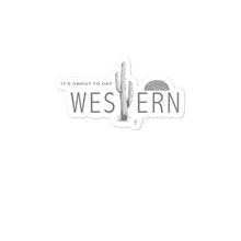 Load image into Gallery viewer, It&#39;s About To Get Western Sticker