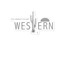 Load image into Gallery viewer, It&#39;s About To Get Western Sticker