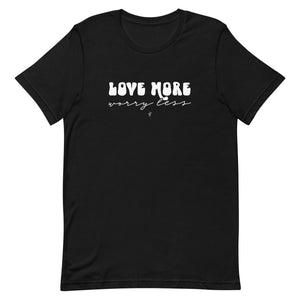 Love More Worry Less T-shirt