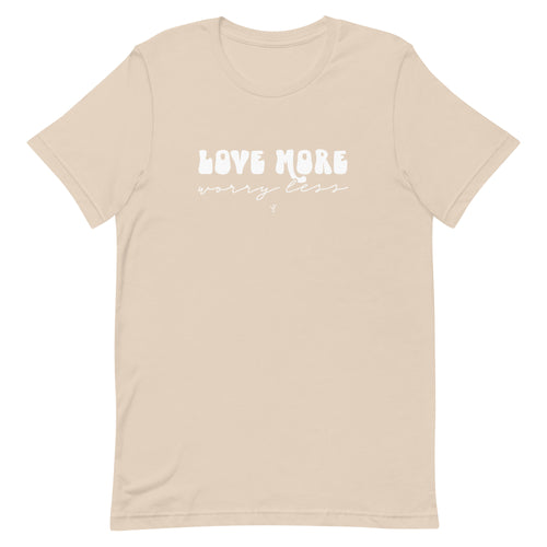 Love More Worry Less T-shirt